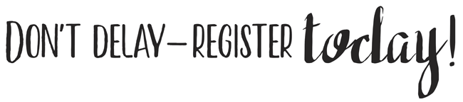 Don't Delay - Register Today!