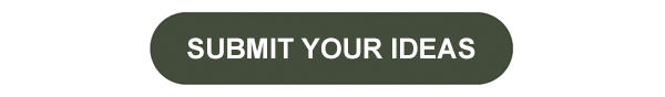 SUBMIT YOUR IDEAS