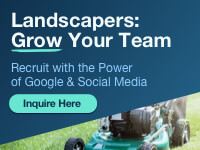Landscapers: Grow Your Team. Rectuit with the Power of Google and Social Media. Inquire here.
