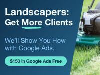Landscapers: Get More Clients. We'll show you how with Google Ads. $150 in Google Ads Free